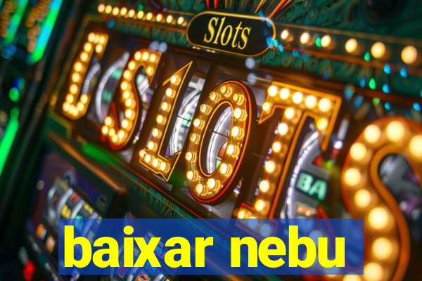 baixar nebu